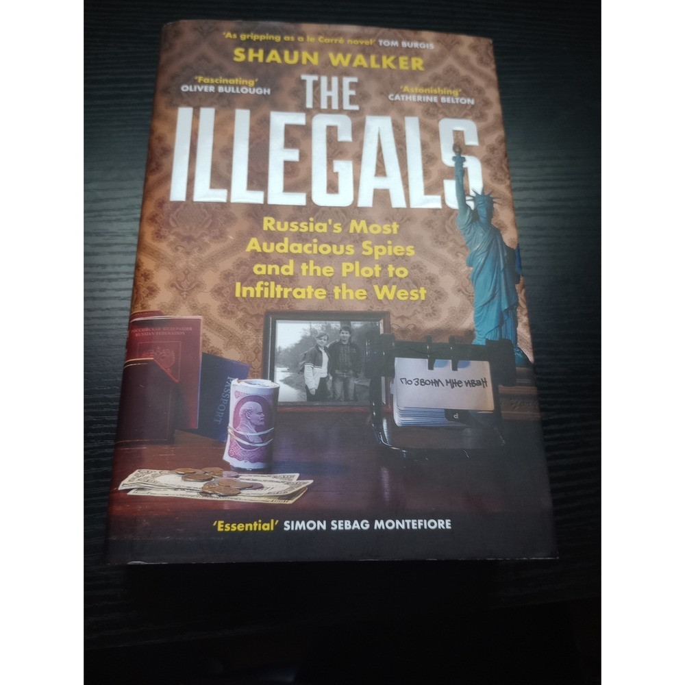 The Illegals: Russia's Most Audacious Spies and the... by Walker, Shaun Hardback